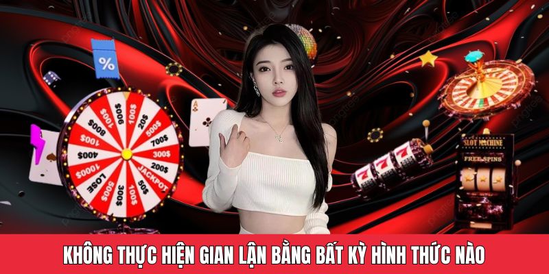 Người chơi phải tránh các hành vi gian lận để chơi có trách nhiệm