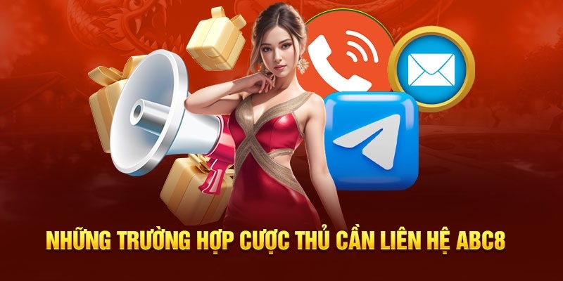 Những trương hợp cược thủ cần liên hệ ABC8